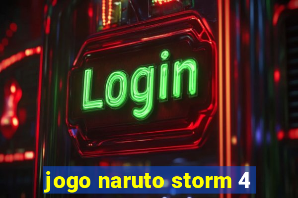 jogo naruto storm 4